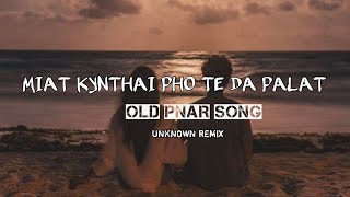 Miat kynthai pho te da palat  Pnar old song  Unknown remix [upl. by Hsirt432]