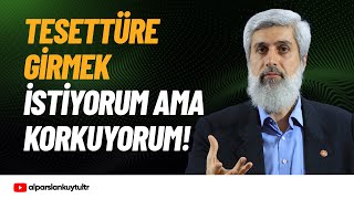 Tesettüre Girmek İstiyorum ama Hakkını Verememekten Korkuyorum  Alparslan Kuytul Hocaefendi [upl. by Atekan]