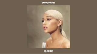 sweetener  ariana grande sped up [upl. by Aretse277]