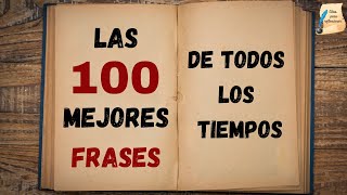 Las 100 mejores frases de todos los tiempos I Citas para reflexionar [upl. by Mathian]