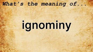 Ignominy Meaning  Definition of Ignominy [upl. by Airt]