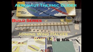 Aeronaut Thermic Glider Joining wing halves Part 12 [upl. by Nilyak]