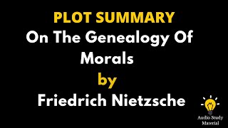 Plot Summary Of On The Genealogy Of Morals By Friedrich Nietzsche  Nietzsches Genealogy Of Morals [upl. by Pelagia]