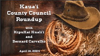 Kauai County Council Roundup  April 18 2024 [upl. by Christalle]