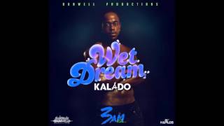 Kalado  Wet Dream Official Audio  Prod Dunwell  3am Riddim  21st Hapilos 2015 [upl. by Roma]