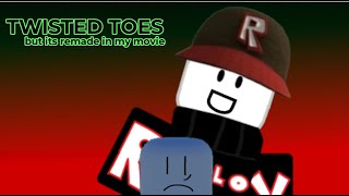 Twisted Toes But Remade In My Movie Roblox [upl. by Corell492]