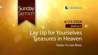 ENG Lay Up for Yourselves Treasures in Heaven Pastor YoHan Rhee  20240623 [upl. by Dosi]