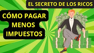 👉 EL SECRETO DE LOS RICOS PARA PAGAR MENOS IMPUESTOS 🔥  Libertad Financiera 💰 [upl. by Halda]