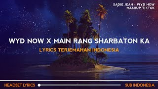 Sadie Jean  WYD Now X Main Rang Sharbaton Ka Mashup Tiktok Version Lyrics Terjemahan [upl. by Muhan]