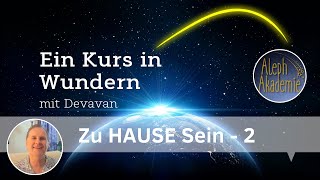 Was macht wirklich zu HAUSE Sein aus  Eine Kurs in Wundern EKIW Session mit Devavan [upl. by Nowujalo]