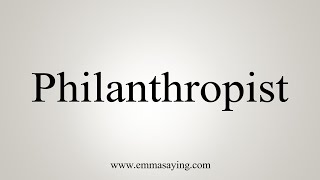 How To Say Philanthropist [upl. by Lacram]