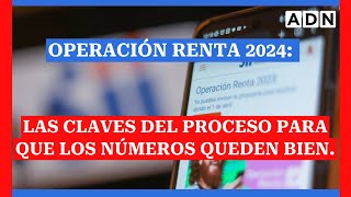 Operación renta 2024 Las claves del proceso y todo lo necesario para que los números queden bien [upl. by Faun]