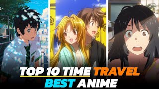 Top 10 Time Travel Anime I wish i know 3 years ago [upl. by Juxon]