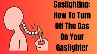 Gaslighting Turning Off the Gas on Your Gaslighter [upl. by Kenley]