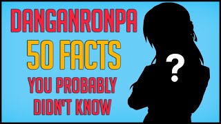 50 Facts About Danganronpa You Probably Didnt Know [upl. by Lezlie]