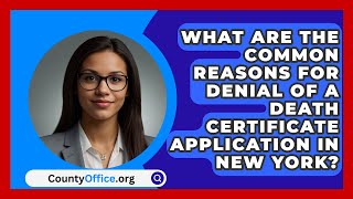 What Are the Common Reasons for Denial of a Death Certificate Application in New York [upl. by Kester]