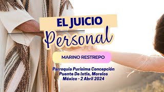 El Juicio Personal por Marino Restrepo Puente De Ixtla Morelos  México 2 Abril 2024 [upl. by Kalb932]