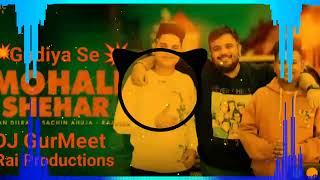 Mohali Shehar New Song Punjabi Sachin Ahuja DJ GurMeet Rai Productions Gam Gudiya Se RJ 31 [upl. by Alfonso]