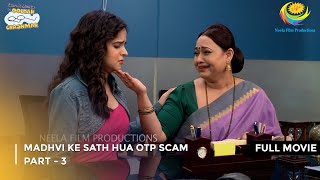 Madhvi Ke Sath Hua Otp Scam  FULL MOVIE  Part 3  Taarak Mehta Ka Ooltah Chashmah Ep 4009 to 4011 [upl. by Helsell]