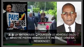 🚨 👉BATIGNOLES🔥POURQUOI LE VÉHICULE G5 DU MINISTRE PIERRE MABIALA A ÉTÉ INCENDIÉ DANS SA RÉSIDENCE [upl. by Elamor]