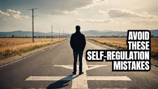 WARNING Self Regulation Mistakes That Could Hold You Back [upl. by Afaw850]