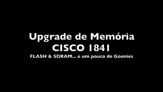 VLOG 4 Upgrade Memória CISCO 1841 [upl. by Nenney]