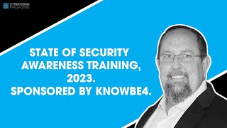 State of Security Awareness Training 2023 Sponsored by KnowBe4 [upl. by Nnaihs]