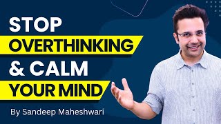 Stop Overthinking amp Calm Your Mind  By Sandeep Maheshwari  Hindi [upl. by Larissa824]