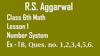 RS Aggarwal  Class 6th Math Lesson 1 Number System Ex  1B Quesno1 2 3 4 5 6 [upl. by Akilaz220]