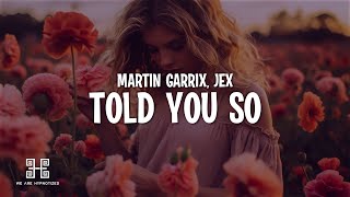 Martin Garrix amp Jex  Told You So Lyrics [upl. by Adnohryt]