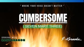 Cumbersome SEVEN MARY THREE Karaoke Lyrics🎤 [upl. by Byrann]