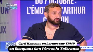 Cyril Hanouna en Larmes sur TPMP  Un Hommage Touchant à Son Père [upl. by Delphina858]