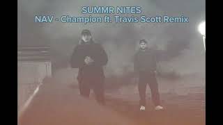 NAV  Champion ft Travis Scott SUMMR NITES REMIX [upl. by Enialed]