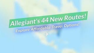 Allegiants Massive Expansion ✈️ 44 New Routes 🌟 [upl. by Nesila829]