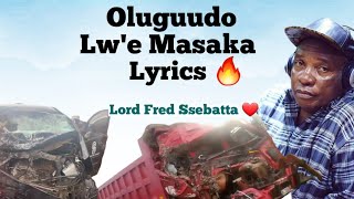 Oluguudo Lwe Masaka Lyrics by Lord Fred Ssebatta [upl. by Ebberta588]