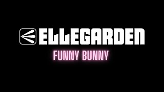 ELLEGARDEN  Funny Bunny  English Lyrics  歌詞 [upl. by Abbotsun]