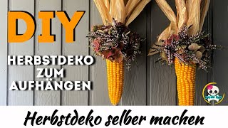 DIY  HERBSTDEKO zum aufhängen  Herbstdeko selber machen  DEKO mit Maiskolben 🌽 [upl. by Ixel]