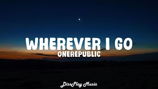 OneRepublic  Wherever I Go lyrics [upl. by Nhguav89]