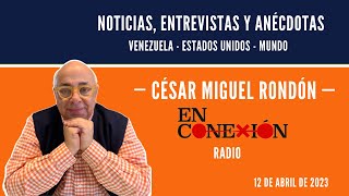 📻 César Miguel Rondón En Conexión Radio 12042023 [upl. by Attenborough]