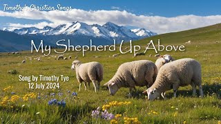 My Shepherd Up Above New Original Christian Song [upl. by Keyek]