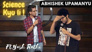 Science Kyu li  Stand Up Comedy by Yash Rathi  Abhishek Upamanyu  abhishekupamanyu yashrathi [upl. by Ccasi]