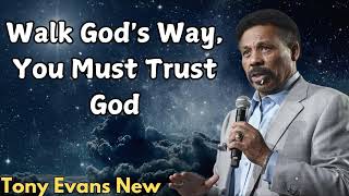 Tony Evans New  Walk Gods Way You Must Trust God [upl. by Farr]