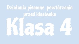 MATEMATYKA  Klasa 4  Działania pisemne Powtórzenie przed klasówką [upl. by Grannie556]