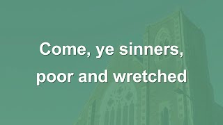 Come ye sinners poor and wretched  Hymn [upl. by Dnallor]