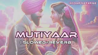 MUTIYAAR SLOWED SlowedReverb Gur Sidhu Jasmeen Akhtar Ginni New Punjabi Song 2024comfortxfine [upl. by Gad]