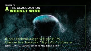 Episode 76 Illinois Federal Judge Weighs BIPA Class Action Involving “TryItOn” Software [upl. by Trip]