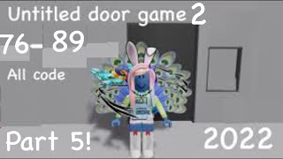 Untitled door game 2  Stage 7689 All Codes in 2022 [upl. by Strander]