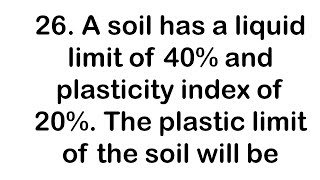 A soil has a liquid limit of 40 and plasticity index of 20 The plastic limit of the soil will be [upl. by Maureene888]