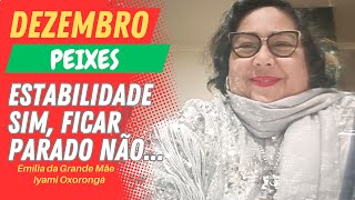 PEIXES  DEZEMBRO DE 2023  Emília da Grande Mãe Iyami Oxorongá [upl. by Einnahc]