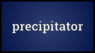 Precipitator Meaning [upl. by Atalanta]